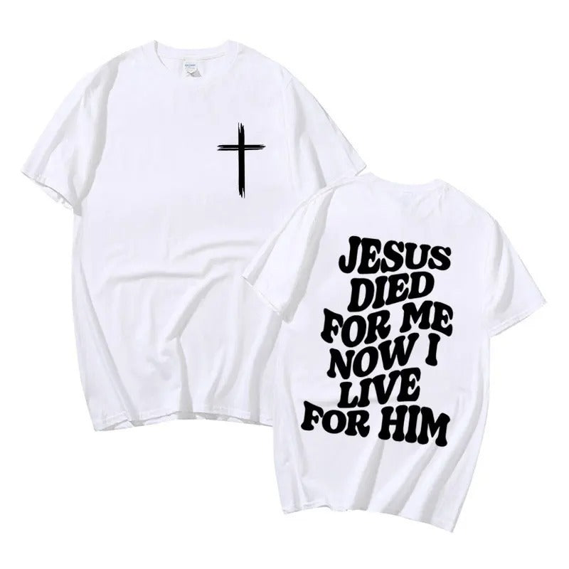 Jesus Died For Me Now I Live For Him T-shirt