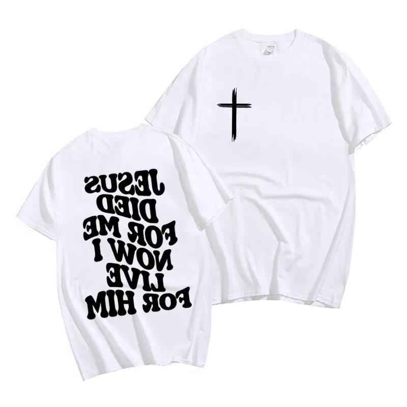Jesus Died For Me Now I Live For Him T-shirt