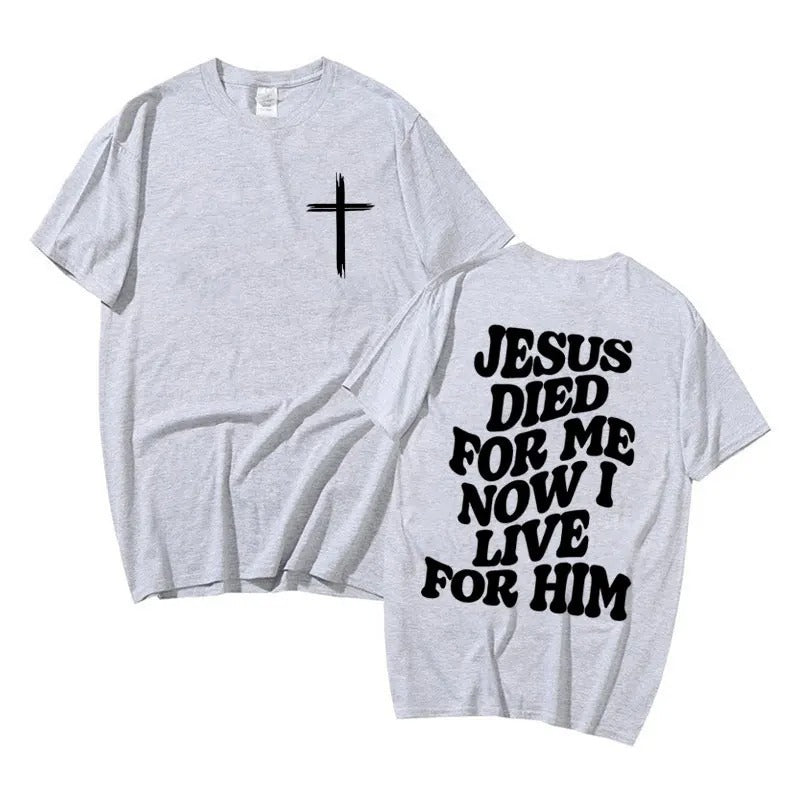 Jesus Died For Me Now I Live For Him T-shirt