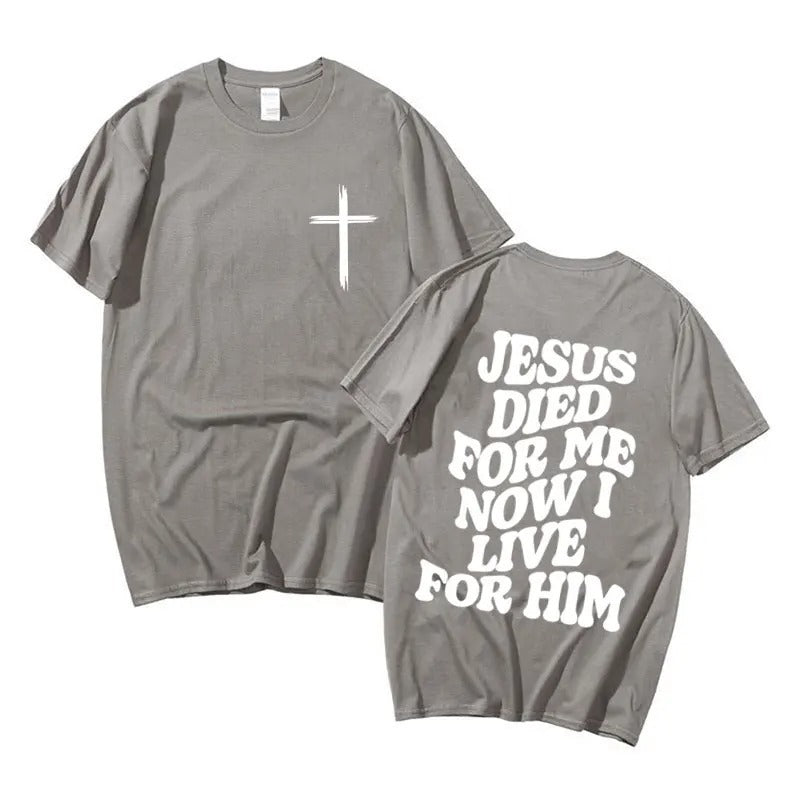 Jesus Died For Me Now I Live For Him T-shirt