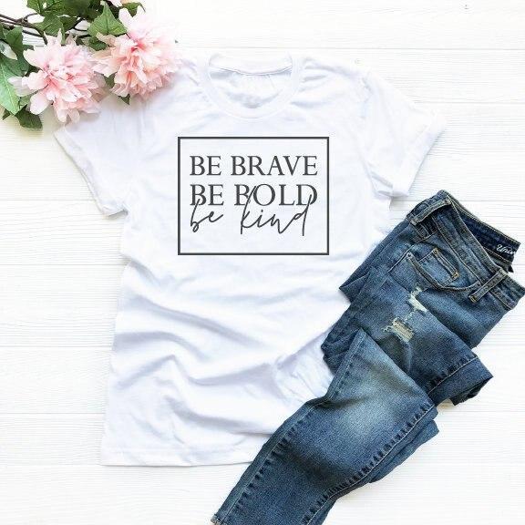 Be Brave Be Bold Be Kind T-Shirt