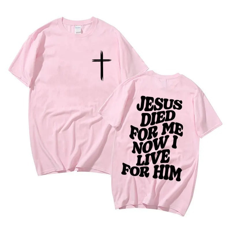 Jesus Died For Me Now I Live For Him T-shirt