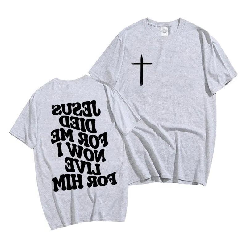Jesus Died For Me Now I Live For Him T-shirt